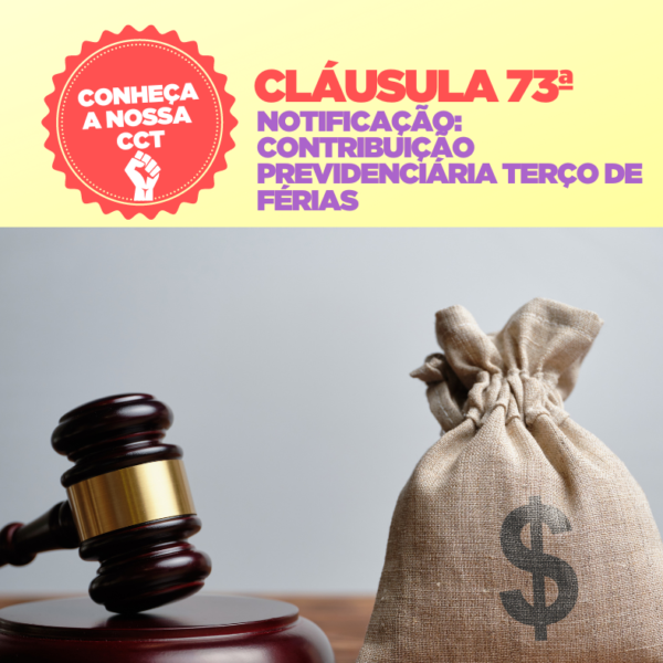 CLÁUSULA 73ª NOTIFICAÇÃO: CONTRIBUIÇÃO PREVIDENCIÁRIA TERÇO DE FÉRIAS