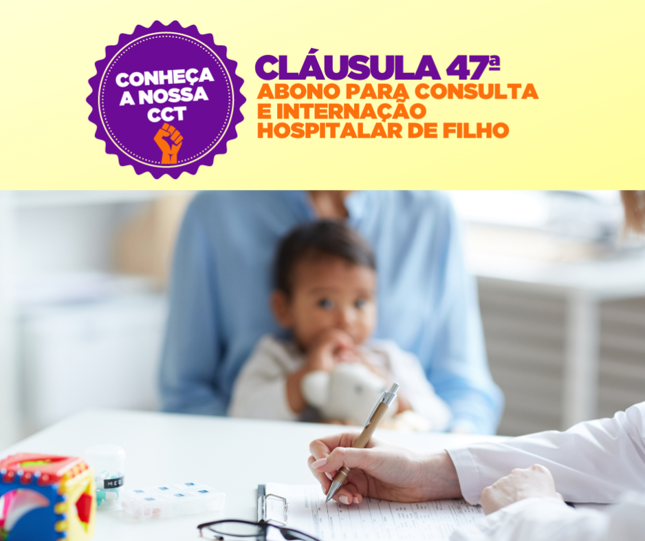 CLÁUSULA 47ª ABONO PARA CONSULTA E INTERNAÇÃO HOSPITALAR DE FILHO